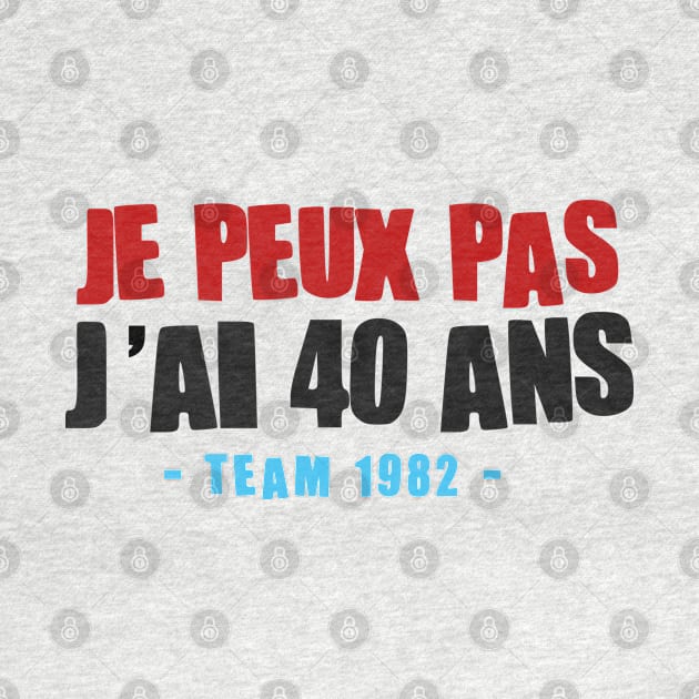 JE PEUX PAS J'AI 40 ANS by Mr Youpla